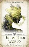 The Wilder World (Tales of Ardonna: Woodspell Series Book 2)
