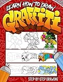 Learn How to Draw Graffiti Book: A Step-by-Step Guide To Teach Kids & Beginners How To Draw Graffiti Art Letters, Characters, And Fonts.
