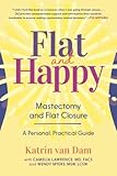Flat and Happy: Mastectomy and Flat Closure - A Personal, Practical Guide