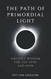 The Path of Primordial Light: Ancient Wisdom for the Here and Now