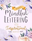 Daily Mindful Lettering Book with Inspirational Quotes: Hand lettered Design 30 Days of Affirmations and Modern Calligraphy Tracing with Easy Creative Guide for Beginners