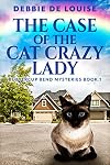 The Case Of The Cat Crazy Lady (Buttercup Bend Mysteries Book 1)