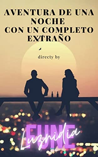 Aventura de una noche con un completo extraño: novela romantica contemporanea