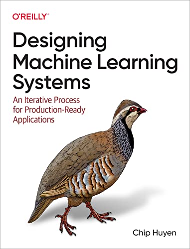 Designing Machine Learning Systems: An Iterative Process for Production-Ready Applications cover