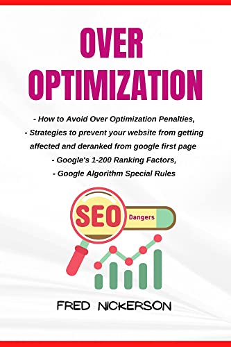 OVER OPTIMIZATION: How to Avoid Over Optimization Penalties, Strategies to prevent your website from being demoted from google first page, Google 150+ Ranking Factors, Google Algorithm Special Rules
