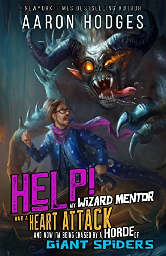Help! My Wizard Mentor Had a Heart Attack and Now I'm Being Chased by a Horde of Giant Spiders! book cover