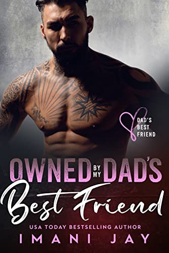 Owned By My Dad's Best Friend (By: Imani Jay) cover