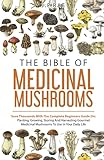 The Bible Of Medicinal Mushrooms: Save Thousands With The Complete Beginners Guide On: Planting, Growing, Storing, And Harvesting Gourmet Medicinal Mushrooms To Use In Your Daily Life