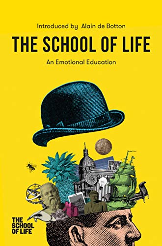 The School of Life: An Emotional Education (By: Alain de Botton) cover