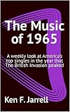 The Music of 1965: A weekly look at America's top singles in the year that The British Invasion peaked (The Music of 1964-70: a weekly look at America's ... singles each year from 1964 to 1970 Book 2)