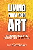 Living from Your Art: Practical Business Advice to Help Artists Get More Work