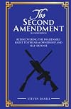 The Second Amendment: Rediscovering The Inalienable Right To Firearm Ownership & Self-Defense Second Edition