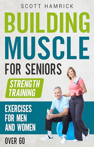 Building Muscle for Seniors: Strength Training Exercises for Men and Women over 60