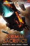 A Grimm Sacrifice: A Military Sci-Fi Series (Grimm's War Book 4)