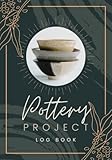 Pottery Project Log Book: A Potter's Planner to Record Projects, Materials, Sketches, Process, Trim & Glazing Notes | Ceramic Work Tracker Journal for Pottery Lovers, Enthusiasts & Shop Owners