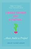 I Would Rather Eat a Cactus..than Audit a Project: A Beginners Guide to Project Audit & Assurance