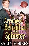 An Arranged Betrothal with a Spinster: A Historical Regency Romance Book (Marriages Under Conditions 1)