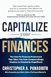 CAPitalize Your Finances: The How-To Financial Framework That Takes You from Compoundingly Clueless to Monetarily Magnificent
