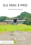 DJI Mini 3 Pro - The Practice Manual: Color version (DJI Practice Manuals (Color Version))