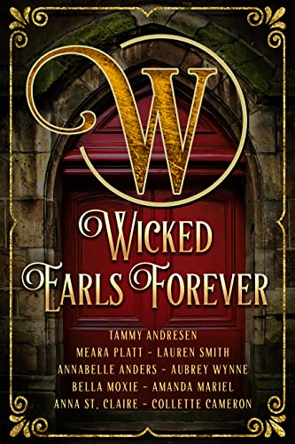 Wicked Earls Forever (With: Lauren Smith,Collette Cameron,Meara Platt,Aubrey Wynne,Annabelle Anders,Tammy Andresen,Amanda Mariel,Bella Moxie) cover
