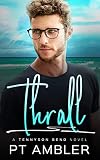 Thrall: A Grumpy Sunshine MM Romance (Tennyson Bend Book 3)