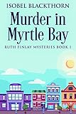 Murder in Myrtle Bay (Ruth Finlay Mysteries Book 1)