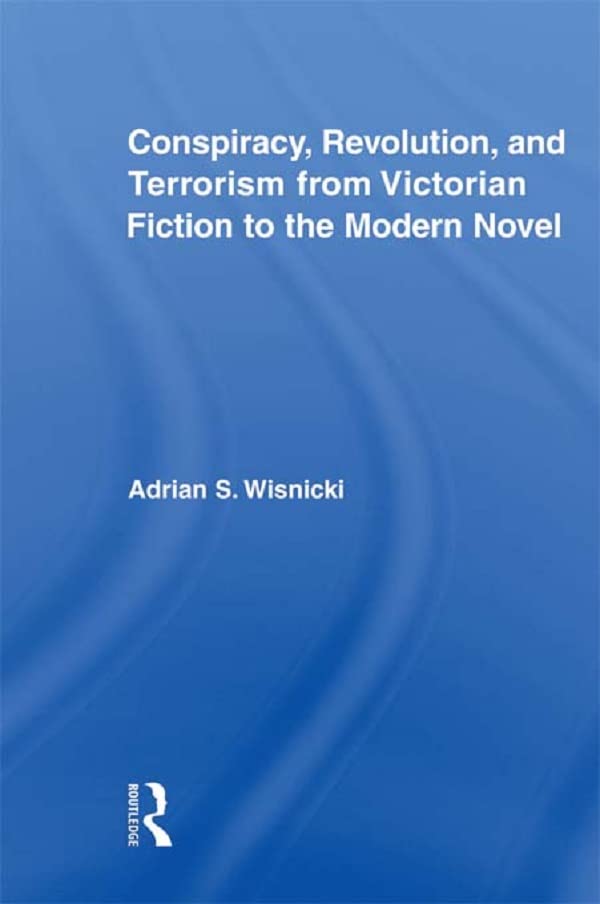Conspiracy, Revolution, and Terrorism from Victorian Fiction to the Modern Novel book cover