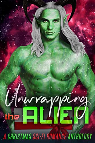 Unwrapping the Alien: A Christmas Sci-Fi Anthology book cover