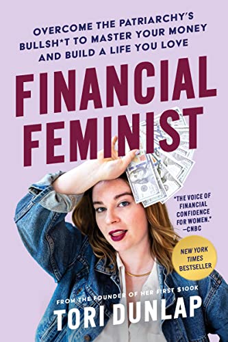 Financial Feminist: Overcome the Patriarchy’s Bullsh*t to Master Your Money and Build a Life You Love—A Personal Finance Handbook for Women, Mindful Spending, and Financial Literacy