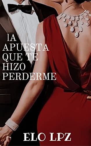 La apuesta que te hizo perderme: Novela Romantica Contemporanea