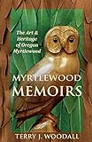 Myrtlewood Memoirs: The Art & Heritage of Oregon Myrtlewood