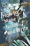 How to Make Notes and Write