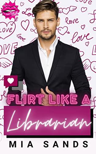 Flirt Like a Librarian (By: Mia Sands) cover