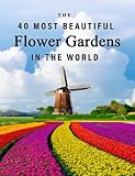 The 40 Most Beautiful Flower Gardens in the World: A full color picture book for Seniors with Alzheimer's or Dementia (The Most Beautiful World Series)