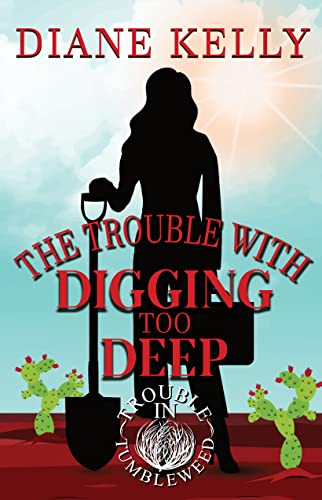 The Trouble with Digging Too Deep (By: Diane Kelly) cover