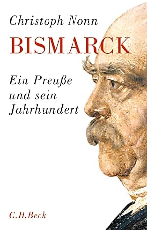 Bismarck: Die Geschichte eines deutschen Staatsmannes Christoph Schmid