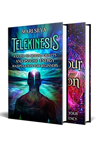 Telekinesis for Beginners: An Essential Guide to Psychic Energy Manipulation, Moving Objects, and Raising Your Vibration