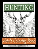 Hunting Adult Coloring Book: 50 Sketch Style Wildlife Designs Including Deer, Moose, Bear, Elk and much more... Great Gift for Men