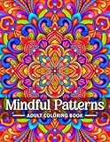 Mindful Patterns Coloring Book for Adults: An Easy and Relieving Amazing Coloring Pages Prints for Stress Relief & Relaxation Drawings by Mandala Style Patterns Decorations to Color