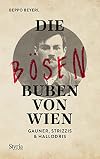Die bösen Buben von Wien: Gauner, Strizzis & Hallodris (German Edition)