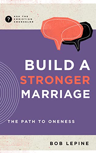 Build a Stronger Marriage: The Path to Oneness (By: Bob Lepine) cover