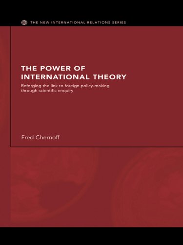 The Power of International Theory: Reforging the Link to Foreign Policy-Making through Scientific Enquiry book cover