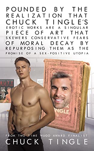 Pounded By The Realization That Chuck Tingle’s Erotic Works Are A Singular Piece Of Art That Skewers Conservative Fears Of Moral Decay By Repurposing Them As The Promise Of A Sex-Positive Utopia book cover