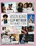 Vision Board Clip Art Book for Black Girls: Design Your Dream Vision Board with an Inspiring Collection of 180+ Images, Quotes & Positive Affirmations ... and Happiness! (Vision Board Supplies)