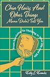 Chin Hairs and Other Things Mama Didn't Tell You: From Surviving to Thriving in Your 20s and 30s