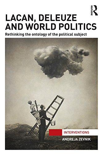 Lacan, Deleuze and World Politics: Rethinking the Ontology of the Political Subject book cover