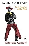 La vita fuorilegge: Storia filosofica del Far West (Italian Edition)