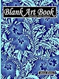 Blank Art Book: Sketchbook For Drawing, Artists Edition, Colors Dark Blue With Turquoise, Plant Pattern (Soft Cover, White Stout Paper, 100 Pages, Big Size 8.5 x 11 ≈ A4) Hardback