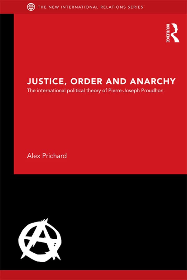 Justice, Order and Anarchy: The International Political Theory of Pierre-Joseph Proudhon book cover