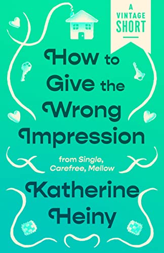 How to Give the Wrong Impression: from Single, Carefree, Mellow book cover